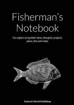 Fisherman's Notebook: For anglers to log their ideas, thoughts, projects, plans, lists and notes - Dubreck World Publishing - cover