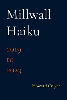Millwall Haiku - 2019 to 2023 - Howard Colyer - cover