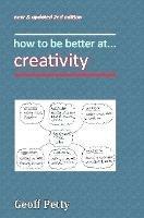 How to Be Better At... Creativity - Geoff Petty - cover