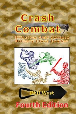 Crash Combat Fourth Edition: Effective 21st Century Military Close Combat - Phil West - cover