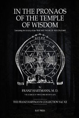 In The Pronaos of the Temple of Wisdom: Containing the history of the TRUE AND THE FALSE ROSICRUCIANS. - Franz Hartmann - cover