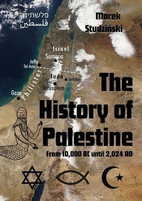 The History of Palestine: From 10,000 BC until 2,024 AD - Marek Studzinski - cover