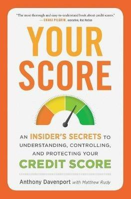Your Score: An Insider's Secrets to Understanding, Controlling and Protecting Your Credit Score - Anthony Davenport - cover