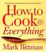 How To Cook Everything-completely Revised Twentieth Anniversary Edition: Simple Recipes for Great Food