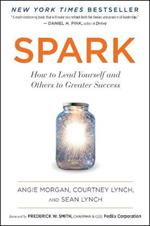 Spark: How to Lead Yourself and Others to Greater Success