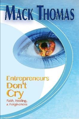 Entrepreneurs Don't Cry(Faith, Healing and Forgiveness) - Mack Thomas - cover
