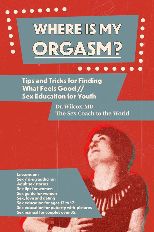 Where Is My Orgasm ?: Adult Sex Stories/How to Orgasm/Sex and Drug Addiction - Simmon Wilcox - cover