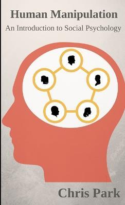 Human Manipulation - An Introduction to Social Psychology - Chris Park - cover