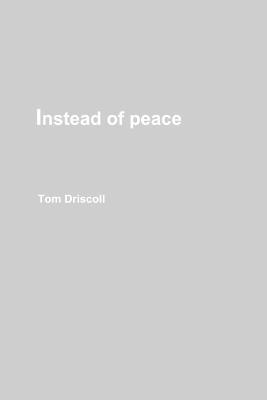 Instead of Peace - Tom Driscoll - cover