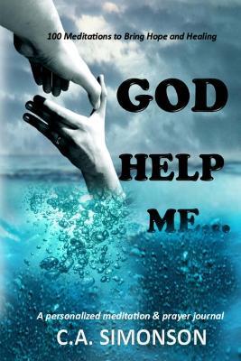 God Help Me: A Personalized Meditation & Prayer Journal - C a Simonson - cover