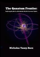 The Quantum Frontier: Exploring the Weird and Wonderful World of Quantum Physics - Nicholas Tassy-Becz - cover