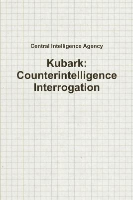 Kubark: Counterintelligence Interrogation - Central Intelligence Agency - cover