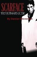 Scarface: the Ultimate Guide - Damian Stevenson - cover