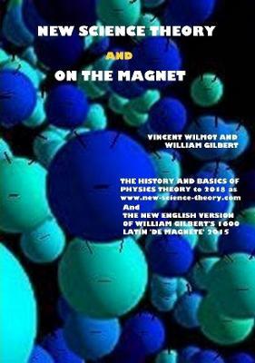 New Science Theory and on the Magnet - Vincent Wilmot,William Gilbert - cover