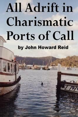 All Adrift in Charismatic Ports of Call - John Howard Reid - cover