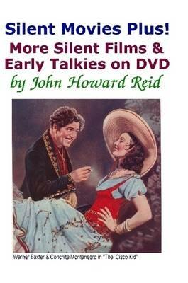 Silent Movies Plus! More Silent Films & Early Talkies on DVD - John Howard Reid - cover