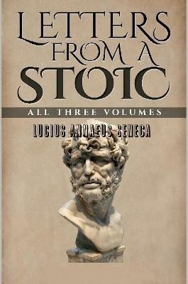 Letters from a Stoic: All Three Volumes - Lucius Annaeus Seneca - cover
