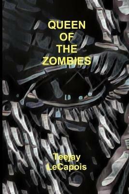 Queen of the Zombies - Teejay LeCapois - cover