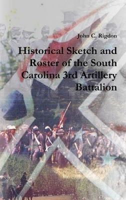Historical Sketch and Roster of the South Carolina 3rd Artillery Battalion - John C Rigdon - cover