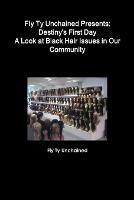 Fly Ty Unchained Presents: Destinys First Day - A Look at Black Hair Issues in Our Community - Fly Ty Unchained - cover