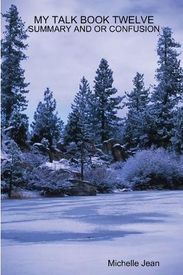 My Talk Book Twelve - Summary and or Confusion - Michelle Jean - cover