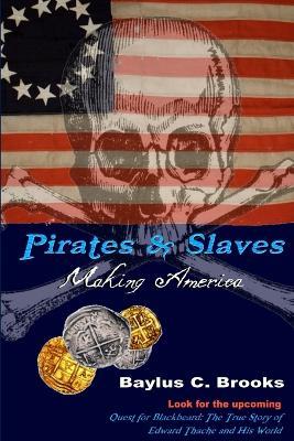 Pirates & Slaves: Making America - Baylus C. Brooks - cover