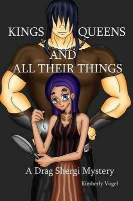 Kings, Queens, and All Their Things: A Drag Shergi Mystery - Kimberly Vogel - cover