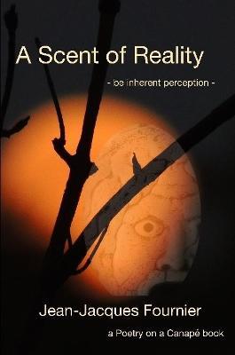 A Scent of Reality - be Inherent Perception - - Jean-Jacques Fournier - cover