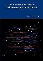 The Chance Encounter - Yellowstone and The Chanal - Scott C Anderson - cover