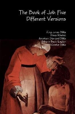 The Book of Job: Five Different Versions - King James Bible,Douay Rheims,American Standard Bible - cover