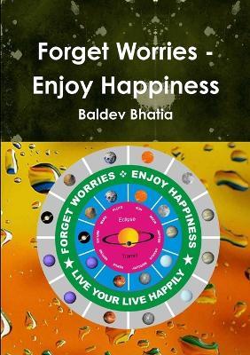 Forget Worries - Enjoy Happiness - Baldev Bhatia - cover