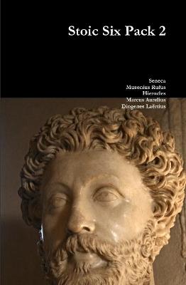 Stoic Six Pack 2 - Seneca,Musonius Rufus,Hierocles Marcus Aurelius - cover