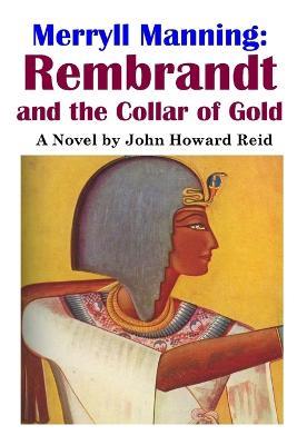 Merryll Manning: Rembrandt and the Collar of Gold - John Howard Reid - cover