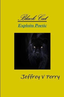 Black Cat, Exploits Poetic - Jeffrey V Perry - cover