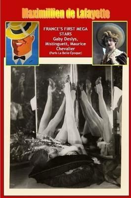 France's First Mega Stars: Gaby Deslys, Mistinguett, Maurice Chevalier. 9th Edition - Maximillien De Lafayette - cover