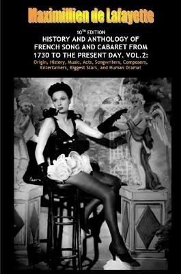 Vol. Two. 10th Edition. History and Anthology of French Song and Cabaret from 1730 to the Present Day - Maximillien De Lafayette - cover