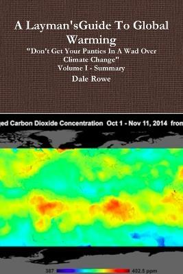 A Layman's Guide to Global Warming Volume I - Dale Rowe - cover