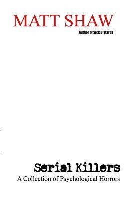 Serial Killers: A Collection of Psychological Horrors - Matt Shaw - cover
