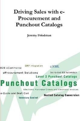 Driving Sales with e-Procurement and Punchout Catalogs - Jeremy Friedman - cover