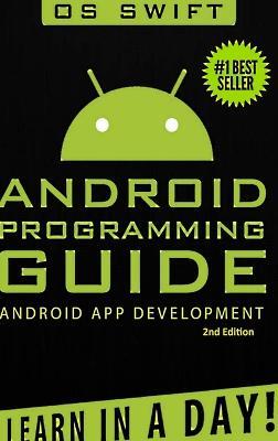 Android: App Development & Programming Guide: Learn in A Day! - Os Swift - cover
