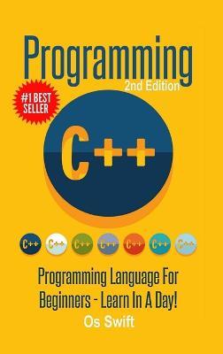 Programming: C ++ Programming: Programming Language for Beginners: Learn in A Day! - Os Swift - cover