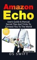 Amazon Echo: Users Guide & Manual to Amazon Echo: Secret Tips and Tricks to Connect You to the World