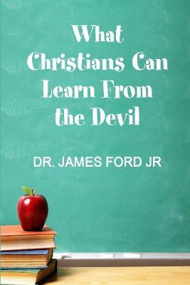 What Christians Can Learn From the Devil - James Ford - cover