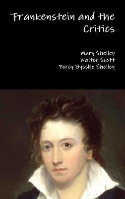 Frankenstein and the Critics - Mary Shelley,Walter Scott,Percy Bysshe Shelley - cover