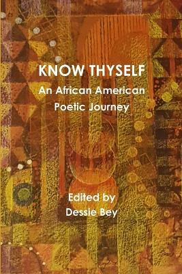 Know Thyself: an African American Poetic Journey - Dessie Bey - cover