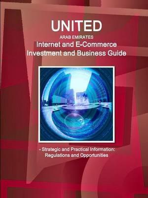 United Arab Emirates Internet and E-Commerce Investment and Business Guide - Strategic and Practical Information: Regulations and Opportunities - Inc IBP - cover