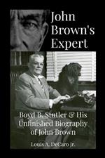 John Brown's Expert: Boyd Stutler & His Unfinished Biography of John Brown
