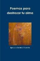 Poemas Para Destrozar Tu Alma - Ignacio Bellido Vicente - cover