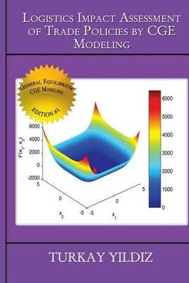 Logistics Impact Assessment of Trade Policies by CGE Modeling: Theory and Practice - Turkay Yildiz - cover