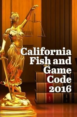 California Fish and Game Code 2016 - John Snape - cover